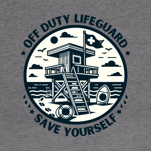 Off Duty Life Guard Save Yourself - Funny Lifeguard saying by TeeTopiaNovelty